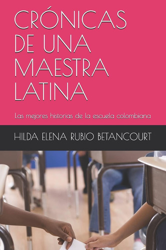 Libro: Crónicas De Una Maestra Latina: Las Mejores Historias