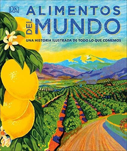 Libro : Alimentos Del Mundo Una Historia Ilustrada De Todo.
