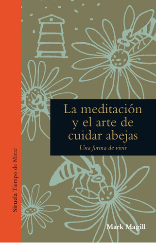 La meditación y el arte de cuidar Abejas de Mark Magill Editorial Siruela Tapa dura en español