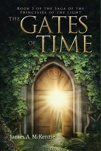 The Gates Of Time, De James A Mckenzie. Editorial Iuniverse, Tapa Blanda En Inglés