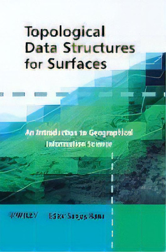 Topological Data Structures For Surfaces - An Introduction To Geographical Information Science, De S Rana. Editorial John Wiley & Sons Inc, Tapa Dura En Inglés
