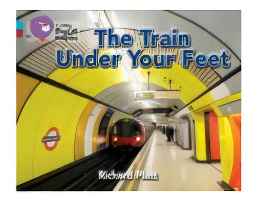 Train Under Your Feet,the - Band 7/band 14 -big Cat Progress, De Platt, Richard. Editorial Harper Collins Publishers Uk En Inglés, 2013