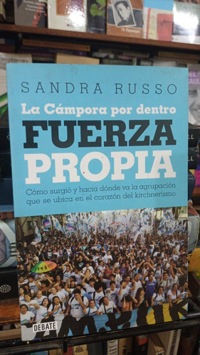 Sandra Russo - Fuerza Propia La Campora Por Dentro