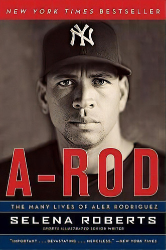 A-rod : The Many Lives Of Alex Rodriguez, De Selena Roberts. Editorial Harpercollins Publishers Inc, Tapa Blanda En Inglés