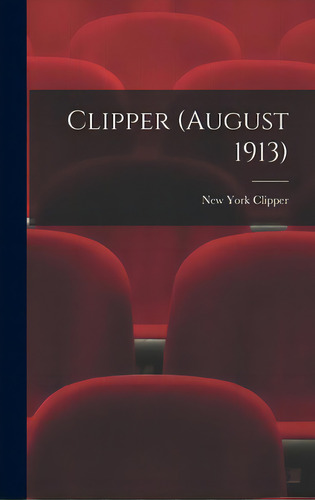 Clipper (august 1913), De New York Clipper. Editorial Legare Street Pr, Tapa Dura En Inglés