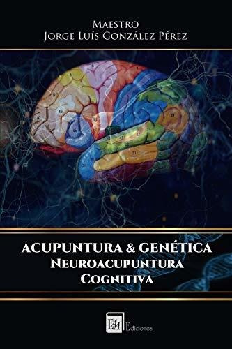 Acupuntura & Genetica: Neuroacupuntura Cognitiva: Volume 1