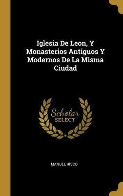 Libro Iglesia De Leon, Y Monasterios Antiguos Y Modernos ...