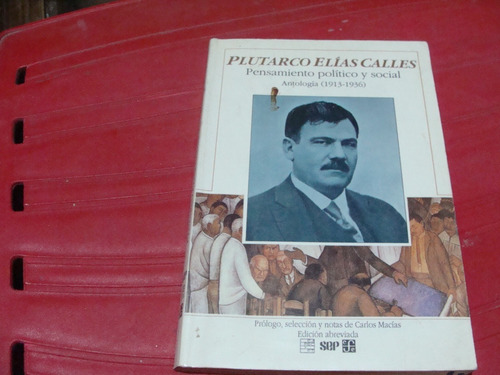 Plutarco Elias Calles , Pensamiento Politico Y Social Antolo