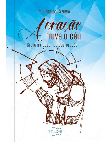A Oração Move O Céu, De Padre Reinaldo Cazumba. Editora Canção Nova, Capa Mole Em Português