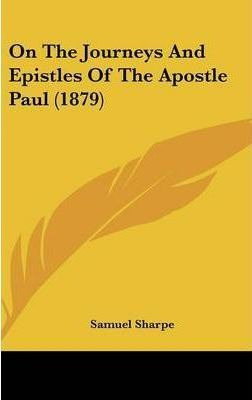 On The Journeys And Epistles Of The Apostle Paul (1879) -...