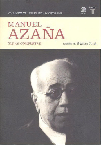 Obras Completas. Volumen Vi (julio 1936 / Agosto 1940), De Azaña, Manuel. Editorial Taurus, Tapa Blanda En Español