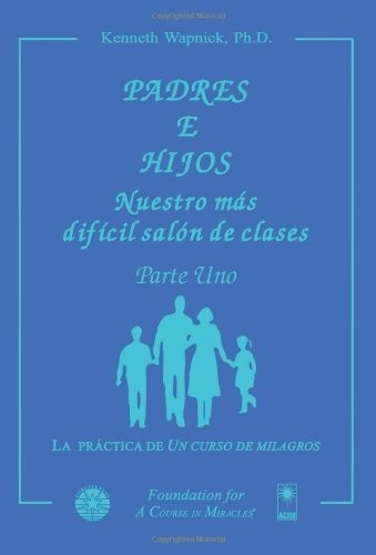 Libro : Padres E Hijos Nuestro Mas Dificil Salon De Clases 