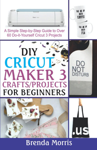 Libro: Diy Cricut Maker 3 For Beginners: A Simple Step-by-st