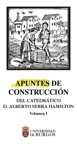 Apuntes De Construccion Del Catedratico Alberto Serra Hamilt, De Varios Autores. Editorial Universidad De Burgos, Tapa Blanda En Español