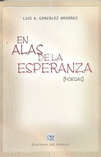 En Alas De La Esperanza - Gonzalez Ordoñez, Luis A, De Gonzalez Ordoñez, Luis A. Editorial Del Copista Ediciones En Español
