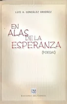 Comprar En Alas De La Esperanza - Gonzalez Ordoñez, Luis A, De Gonzalez Ordoñez, Luis A. Editorial Del Copista Ediciones En Español