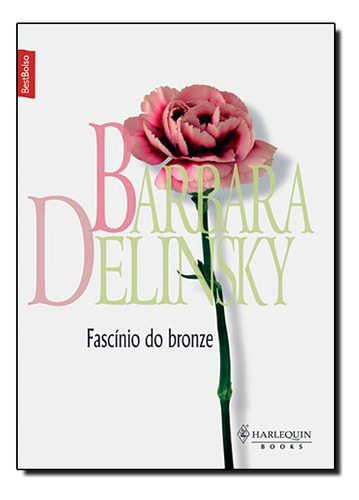 Fascinio Do Bronze, De Barbara Delinsky. Editora Harlequin Br Em Português