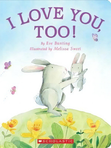 I Love You, Too!, De Eve Bunting. Editorial Scholastic Us En Inglés
