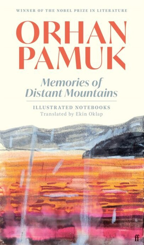 Memories Of Distant Mountains : Iilustrated Notebooks - Faber - Pamuk, Orhan, De Pamuk, Orhan. En Inglés, 2024
