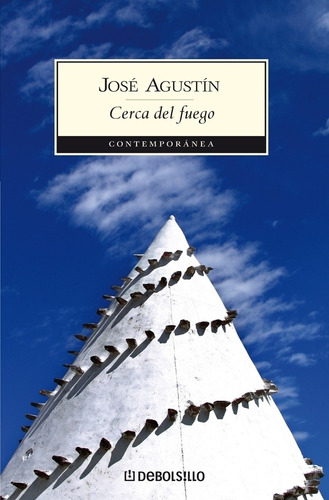 Cerca del fuego, de Agustín, José. Serie Clásicos Editorial Debolsillo, tapa blanda en español, 2007