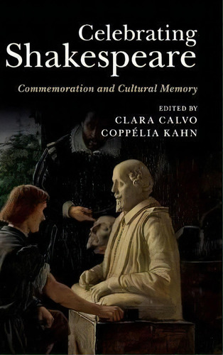 Celebrating Shakespeare, De Clara Calvo. Editorial Cambridge University Press, Tapa Dura En Inglés