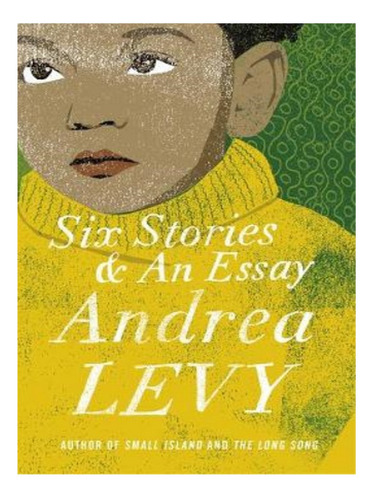 Six Stories And An Essay - Andrea Levy. Eb14