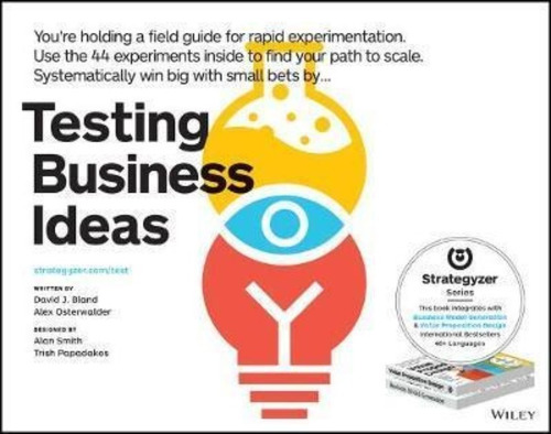 Testing Business Ideas : A Field Guide For Rapid Experimenta