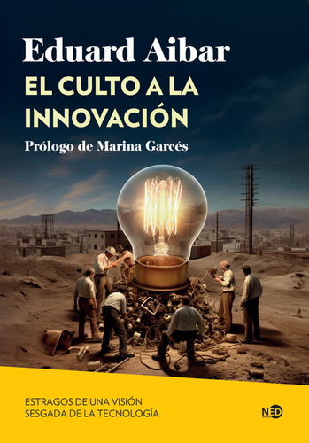 Culto A La Innovación. Estragos De Una Visión Sesgada De La Tecnología, El, De Eduard Aibar. Editorial Ned Ediciones, Tapa Blanda, Edición 1 En Español, 2023