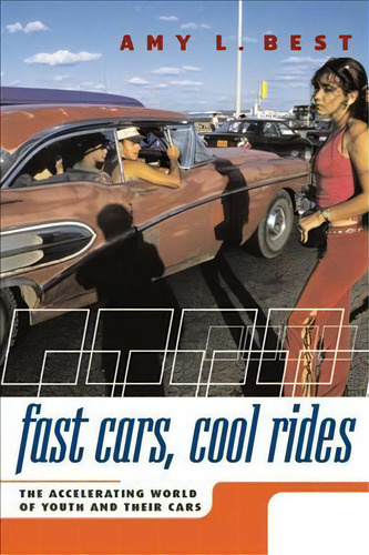 Fast Cars, Cool Rides, De Amy L. Best. Editorial New York University Press, Tapa Dura En Inglés
