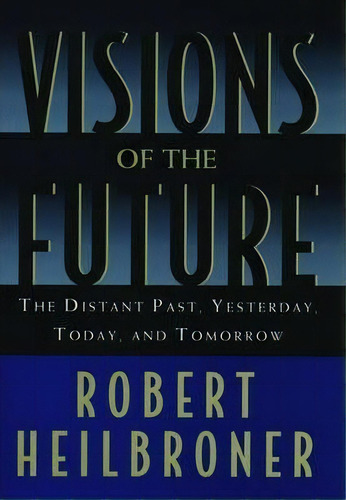 Visions Of The Future, De Robert L. Heilbroner. Editorial Oxford University Press Inc, Tapa Blanda En Inglés