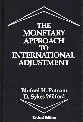The Monetary Approach To International Adjustment, 2nd Edition, De Bluford H. Putman. Editorial Abc-clio, Tapa Dura En Inglés
