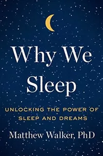 Book : Why We Sleep: Unlocking The Power Of Sleep And Dre...
