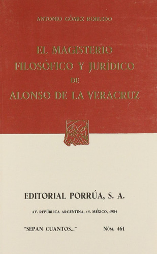 El magisterio filosófico y jurídico de Alonso de la Veracruz: No, de Gómez Robledo, Antonio ., vol. 1. Editorial Porrua, tapa pasta blanda, edición 1 en español, 1984