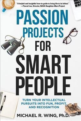 Passion Projects For Smart People - Michael R Wing