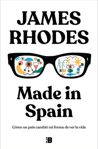 Made In Spain Cómo Un País Cambió Mi Forma De Ver La Vida James Rhodes Editorial Plan B En Español Tapa Dura