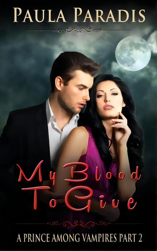 My Blood To Give (a Prince Among Vampires, Part 2), De Paula Paradis. Editorial Createspace Independent Publishing Platform, Tapa Blanda En Inglés