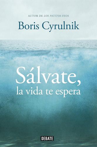 Sálvate La Vida Te Espera - Boris Cyrulnik