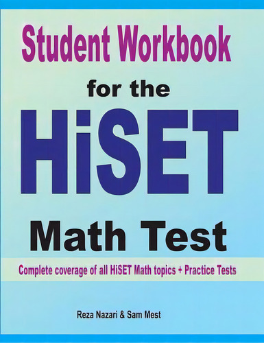 Student Workbook For The Hiset Math Test: Complete Coverage Of All Hiset Math Topics + Practice T..., De Nazari, Reza. Editorial Effortless Math Education, Tapa Blanda En Inglés