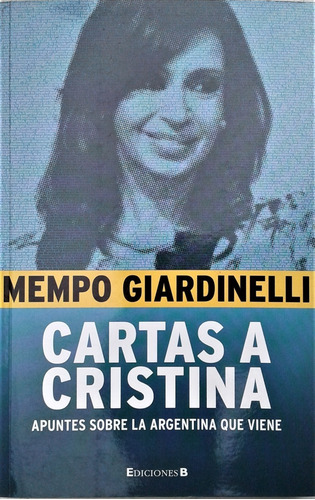 Cartas A Cristina. Apuntes Sobre La Argentina Que Viene 