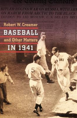 Baseball And Other Matters In 1941 - Robert W. Creamer