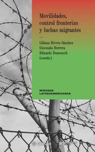 Movilidades Control Fronterizo Y Luchas Migrantes, De Rivera Sánchez, Liliana. Editorial Siglo Xxi - México, Tapa Blanda, Edición 1 En Español, 2022