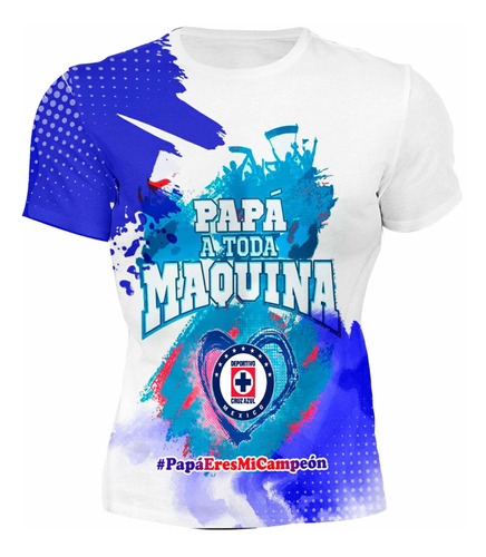 Playera Full Print Cruz Azul Dia Del Padre Papá Toda Maquina