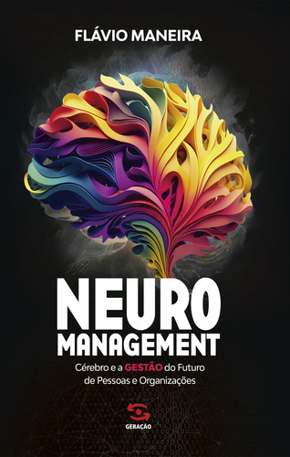 Neuromanagement: Cérebro E A Gestão Do Futuro De Pessoas E Organizações. Maneira, Flávio. 