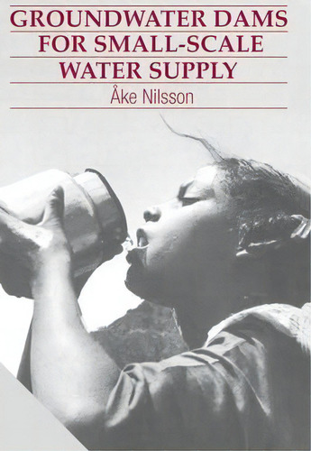 Groundwater Dams For Small-scale Water Supply, De Ake Nilsson. Editorial Itdg Publishing, Tapa Blanda En Inglés, 1988