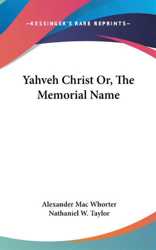 Yahveh Christ Or, The Memorial Name, De Whorter, Alexander Mac. Kessinger's Rare Reprints, Vol. 1. Editorial Kessinger Pub Llc, Tapa Dura En Inglés