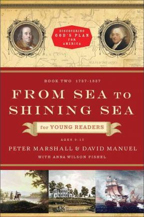 From Sea To Shining Sea For Young Readers : 1787-1837