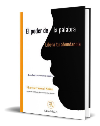 Libro El Poder De La Palabra Libera Tu Abundancia Original, De Florence Scovel Shinn. Editorial Ediciones Librería Argentina, Tapa Blanda En Español, 2023
