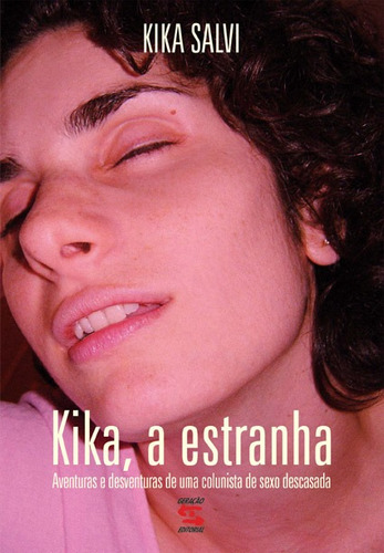 Kika, A Estranha: Aventuras e Desventuras de uma Colunista de Sexo Descasada, de Salvi, Kika. Editora Geração Editorial Ltda, capa mole em português, 2004