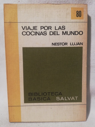 Viaje Por Las Cocinas Del Mundo, Nestor Lujan,1970, Salvat