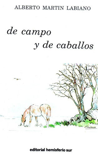 De Campo y de Caballos, de Labiano, Alberto Martin. Editorial Hemisferio Sur, tapa blanda en español, 2020